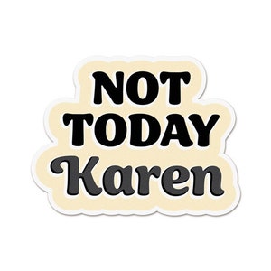 Not Today Karen Sticker FREE SHIPPING \| Anti-Karen Meme Sticker \| Sarcastic Funny Karen Speak To The Manager \| Vinyl Waterproof Sticker