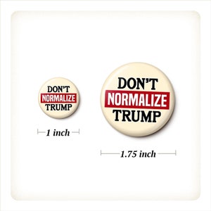 Don't Normalize Trump Pin Button Anti-Trump Pin Fascist Anti-MAGA Cult Trump Lies 1 Inch or 1.75 Inch Pinback Button image 2