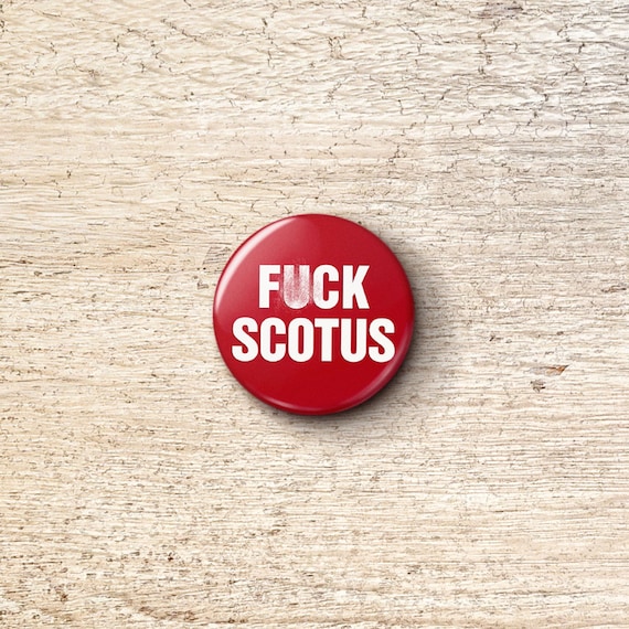 Fuck SCOTUS Pin Button - Anti-Supreme Court Corrupt Justice Thomas Alito Kavanaugh Pinback Buttons