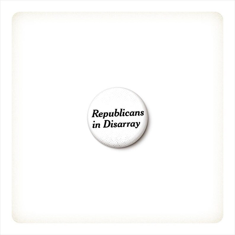 Republicans In Disarray Pin Button Anti-GOP Anti-Republican Pin Pro-Democrat Vote Blue 1 Inch or 1.75 Inch Pinback Button image 1