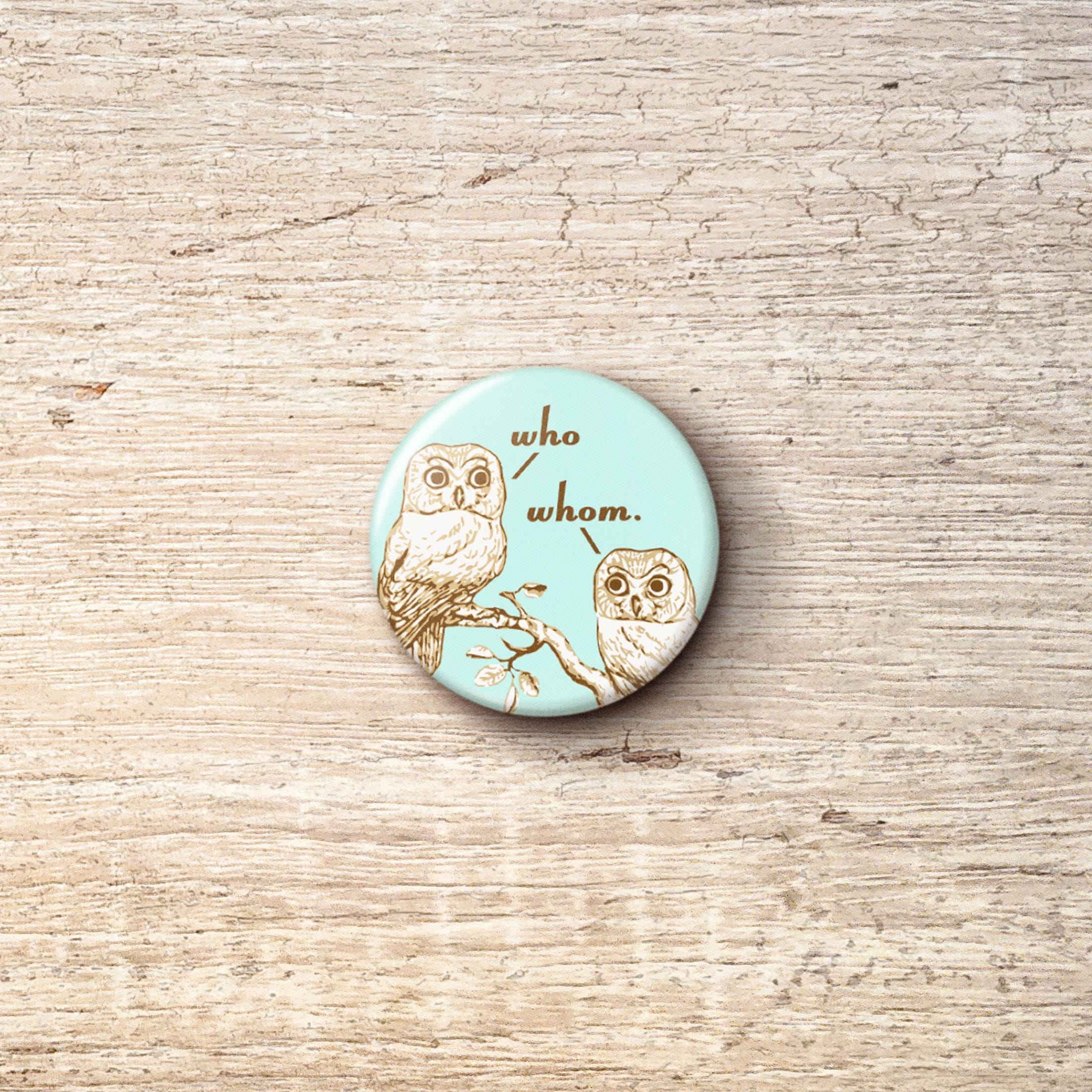 Who vs. Whom Grammar Owls Pin Button - Teacher Writer School Grammar Joke Pinback Buttons