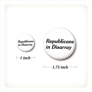 Republicans In Disarray Pin Button Anti-GOP Anti-Republican Pin Pro-Democrat Vote Blue 1 Inch or 1.75 Inch Pinback Button image 2