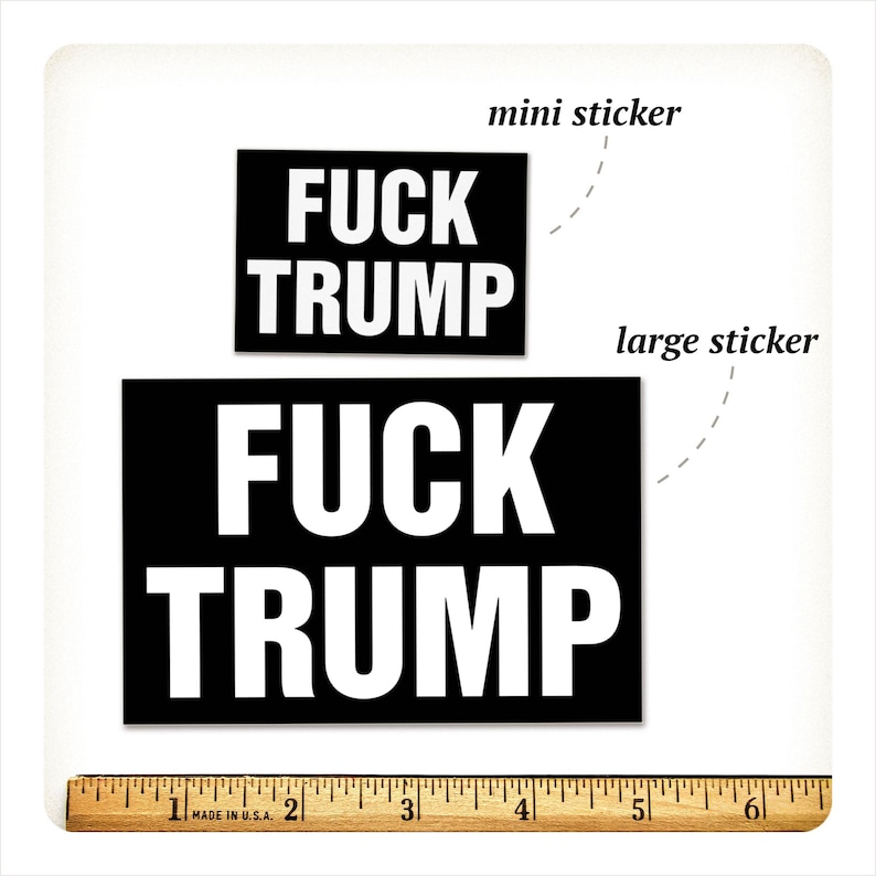 May include: Two black and white stickers with the text "FUCK TRUMP". One is labeled "mini sticker" and the other "large sticker". A ruler is at the bottom, with measurements in inches.