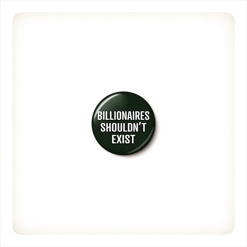 Billionaires Shouldn't Exist Button Anti-Capitalism Pin image 1
