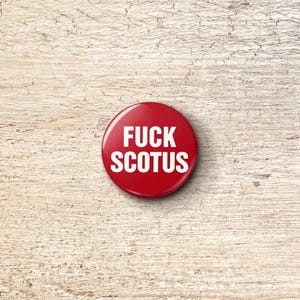 Fuck SCOTUS Pin Button - Anti-Supreme Court Corrupt Justice Thomas Alito Kavanaugh Pinback Buttons image 2