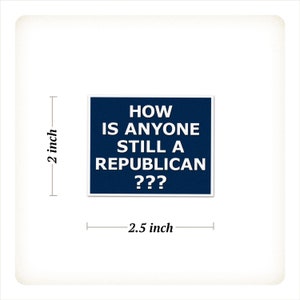 How Is Anyone Still A Republican Mini Stickers FREE SHIPPING 2024 Election Anti-GOP Sticker Anti-Trump Cult Waterproof Vinyl Sticker Set image 3