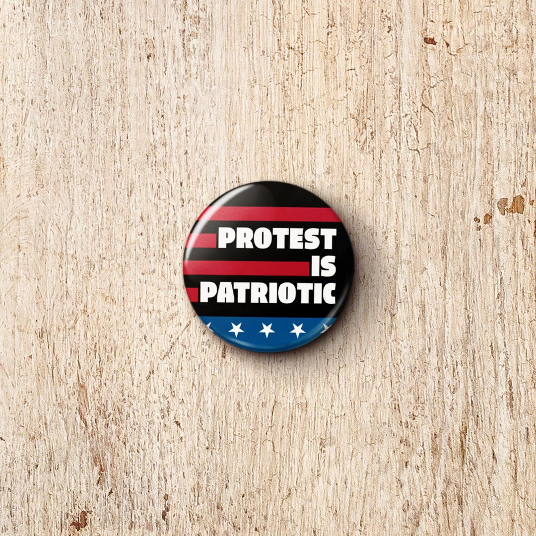 Protest Button Examples Protest is Patriotic Pin Button - Social Justice Anti-war Human Rights ...