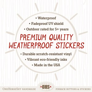 May include: A circular design with the text "PREMIUM QUALITY WEATHERPROOF STICKERS" in red. The design includes bullet points listing features like waterproof, fade-proof, and durable scratch-resistant vinyl. The bottom of the design says "Made in the USA".