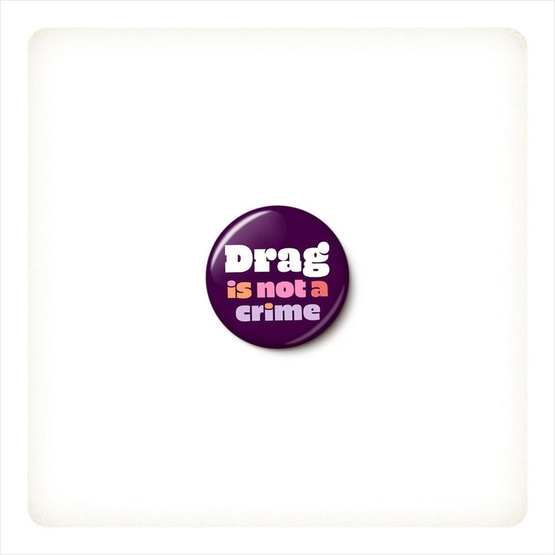 Drag Is Not A Crime Pin Button Support Drag Queens Pin LGBTQIA Pride Anti-Hate Ally 1 Inch or 1.75 Inch Pinback Button image 1