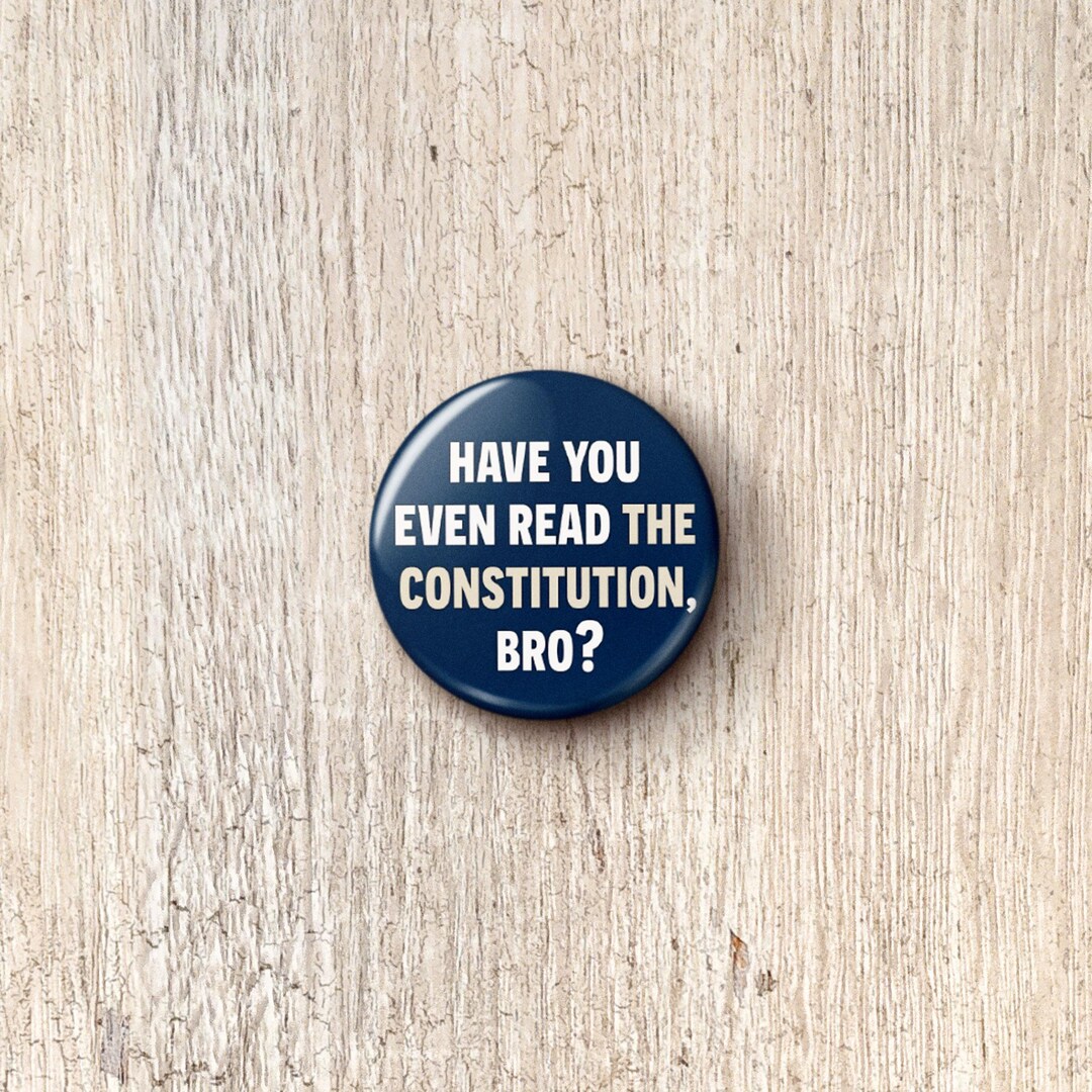 Have You Even Read the Constitution Bro Pin Button - Anti-fascist ...