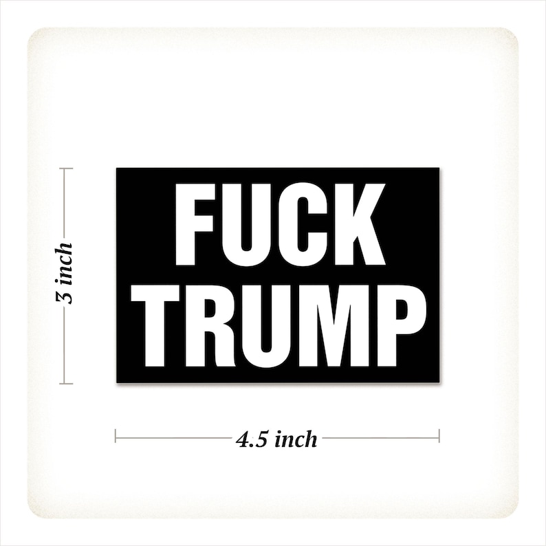 May include: A rectangular sticker with the words "FUCK TRUMP" in bold white letters on a black background. The sticker measures 4.5 inches wide and 3 inches high.
