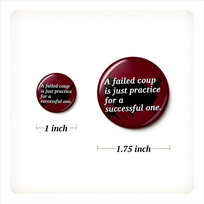 Jan 6 Practice Coup Pin Button Anti-Trump Insurrection Pin Anti-GOP MAGA Sedition 1 Inch or 1.75 Inch Pinback Button image 2