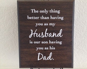 Gift for Husband | Wood Wall Plaque | The only thing better than having you as my Husband is our son having you as his Dad