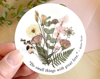 Flower Bouquet, do small things with great love, Pressed Flower Sticker, 3 inch