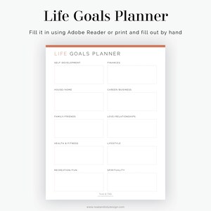 May include: A printable life goals planner with categories for self-development, finances, house/home, career/business, family/friends, love/relationships, health & fitness, lifestyle, recreation/fun, and spirituality.