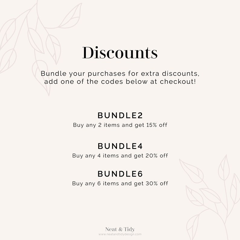 May include: A white background with black text that reads "Discounts".  The text below reads "Bundle your purchases for extra discounts, add one of the codes below at checkout!"  There are three discount codes listed: BUNDLE2, BUNDLE4, and BUNDLE6.  Each code has a description of the discount offered.  The text at the bottom reads "Neat & Tidy" and "www.neatandtidydesign.com".