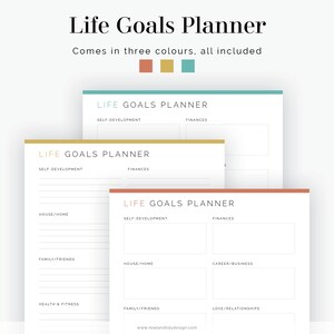 May include: Three printable life goals planner pages in different colors: teal, gold, and orange. Each page is divided into sections for self-development, finances, house/home, family/friends, career/business, health & fitness, and love/relationships.