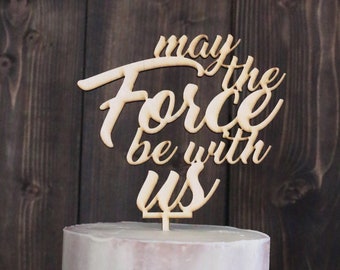 May the Force Be with Us Cake Topper, May Wedding Cake Topper, Rustic Cake Top, Fun Cake Topper, Themed Caketopper