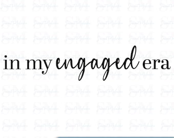 In My Engaged Era black Design - Engaged, Bachelorette, Newlywed Digital Download, Wedding Shirt, Party Decor, Bridal Shower, gift for bride