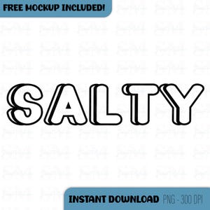 May include: A black and white graphic design of the word "SALTY" in a bold, 3D font. The image includes the text "FREE MOCKUP INCLUDED!" and "INSTANT DOWNLOAD PNG - 300 DPI" in blue boxes. The design is suitable for digital art or print.