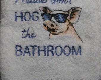 Don't Hog the Bathroom Embroidered Hand Towel