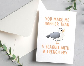 You Make Me Happier Than a Seagull with a French Fry | 4.25x5.5" Greeting Card | Envelope Included | Blank Inside
