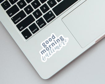 Good Morning Baltimore | White Vinyl Sticker | Made in Maryland