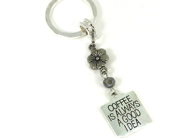 Coffee Lover Purse Charm - Coffee is always a good idea Purse keychain - Coffee Purse keyring - Love Coffee Purse charm - Friend Coffee gift