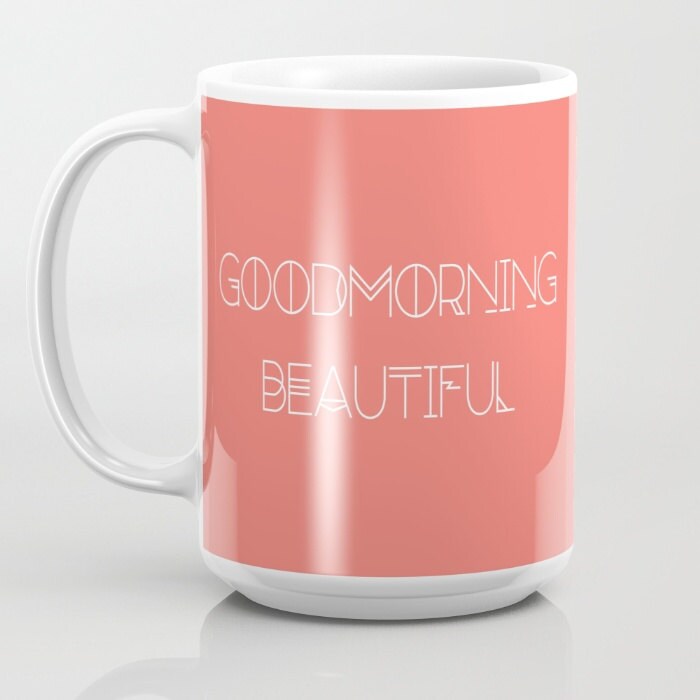 Coffee Mug Good Morning Beautiful 11 oz 15 oz Ceramic Etsy