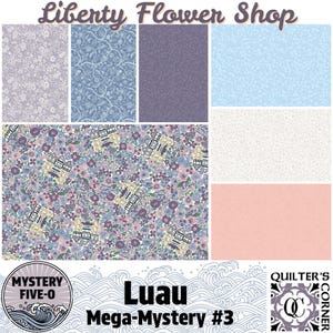 May include: A fabric display featuring various floral and patterned designs in shades of blue, purple, and pink. The text "Liberty Flower Shop" is at the top, with "Luau Mega-Mystery #3" at the bottom. The image includes the "Mystery Five-O" and "Quilter's Corner" logos.