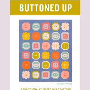 May include: A quilt pattern called "Buttoned Up" with a blue background and colorful buttons. The pattern is for a large throw and is described as a traditionally pieced quilt pattern for the advanced beginner sewist and up.