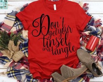 Don't Get Your Tinsel In A Tangle, Christmas T,Shirt, Christmas Tee