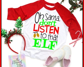 Oh Santa Don't Listen to That Elf T-Shirt, Funny Holiday Shirt, Kids Short-sleeve Christmas Shirt, Classic Custom Crewneck Tee, Retro Shirt