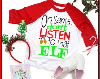 Oh Santa Don't Listen to That Elf T-Shirt, Funny Holiday Shirt, Kids Short-sleeve Christmas Shirt, Classic Custom Crewneck Tee, Retro Shirt
