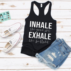 Inhale the good shit exhale the bull shit, yoga tank, inhale exhale tank top, yoga gift