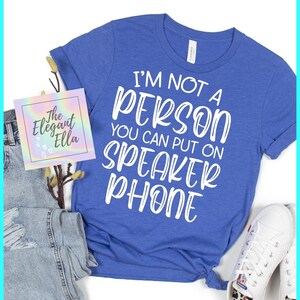 I am not a person to put on speaker phone, sarcastic t shirt for woman, curse word t shirt, bad mouth mom t shirt, loud and obnoxious shirt