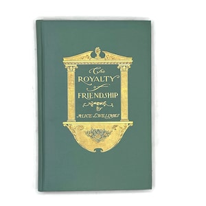 Livre ancien de la fin des années 1800, La royauté de l&#39;amitié, Alice L. Williams, édition 1902, Odes à l&#39;amitié, Auteurs divers, Plus de 100 ans