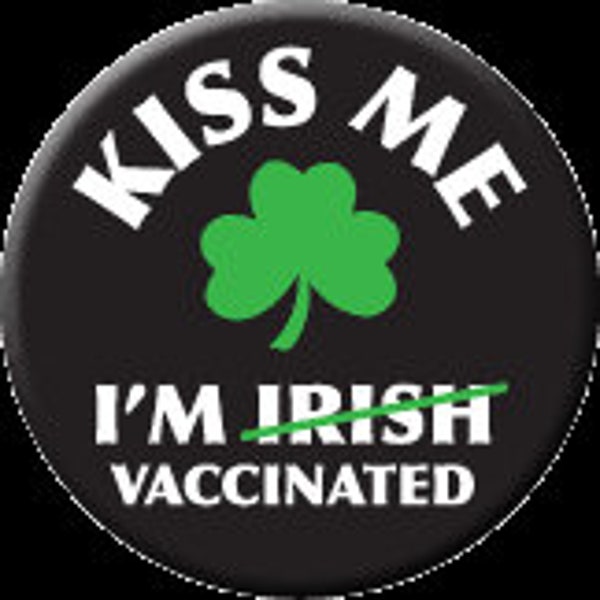 Kiss Me I'm Vaccinated (St. Patrick's Day) Button