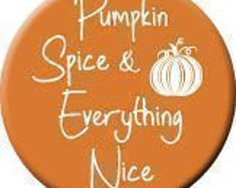 Pumpkin Spice & Everything Nice Button