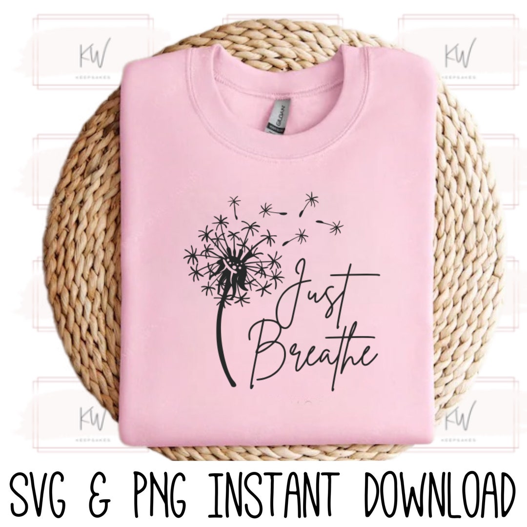 Just Breathe Dandelion Svg Momlife Svg Just Breathe Svg Etsy