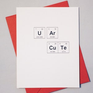 Sweet Love Card / Periodic Table of the Elements "U Ar CuTe" Card / Card for Crush / Adorkable Chemistry Card / Conversation Heart Phrase