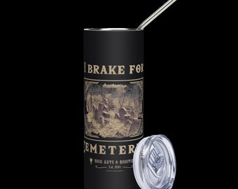 I Brake for Cemeteries Stainless steel tumbler | Eco Friendly | Cemetery Lover | Taphophile | Dark Academia | Cemetery Explorer | To Go Cup