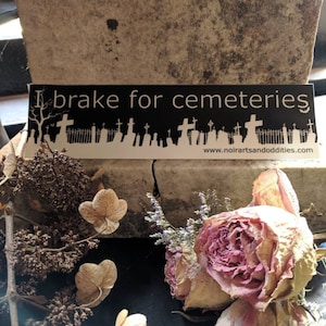 Bumper Sticker Cemetery Taphophile Vinyl Weatherproof I Brake for Cemeteries Gifts for Cemetery Lovers Her Him Cemetery Exploring Graveyards