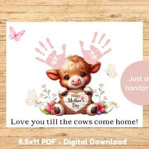 May include: A digital download featuring a cute cartoon calf holding a sign that says "Happy Mother's Day." Pink handprints are above the calf's head. The text "Love you till the cows come home!" is below the calf. Butterflies and flowers are also present.