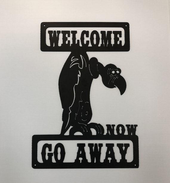 Welcome Now Go Away Buzzard Indoor Or Outdoor Metal Wall Art Sign