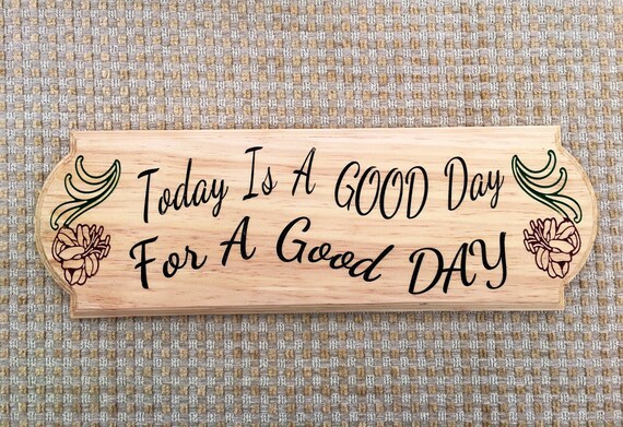 Today Is A Good Day For A Good Day Wooden Sign