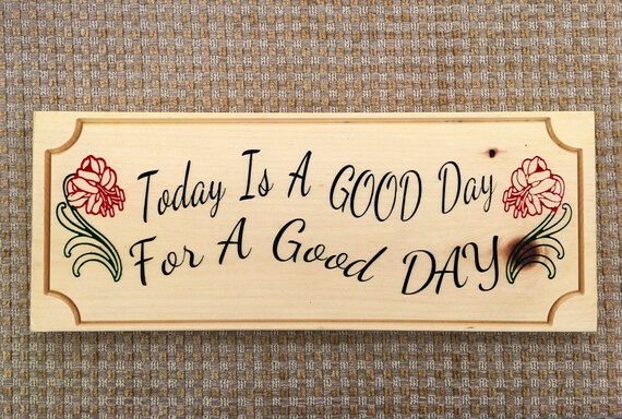 Today Is A Good Day For A Good Day Wooden Sign