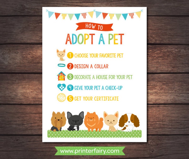May include: A printable sign with colorful bunting at the top and the text "HOW TO ADOPT A PET".  The sign lists five steps for adopting a pet: choose your favorite pet, design a collar, decorate a house for your pet, give your pet a check-up, and get your certificate.  The sign features five cartoon dogs at the bottom.