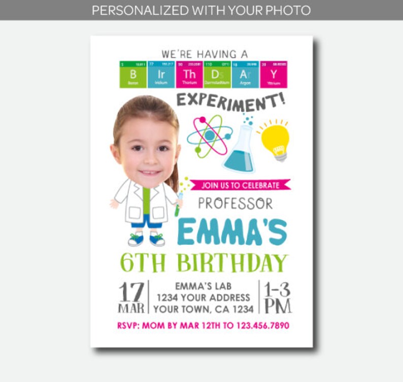 May include: A colorful birthday invitation for a 6th birthday party with a science theme. The invitation features a photo of a child dressed as a scientist, a beaker, a light bulb, and a periodic table. The text reads "We're having a science experiment! Join us to celebrate Professor Emma's 6th Birthday. Emma's Lab 1234 Your Address Your Town, CA 1234 1-3 PM RSVP: Mom by Mar 12th to 123.456.7890"
