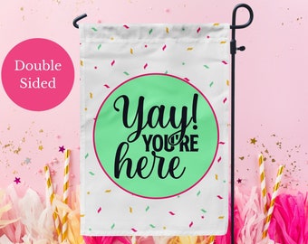 Yay! You're Here Welcome Garden Flag, Birthday Party Sign, Yard or Porch Flag, Funny Garden Flag, Large House Flag